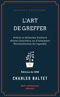 L'Art de greffer, Arbres et Arbustes fruitiers - Arbres forestiers ou d'ornement - Reconstitution du vignoble