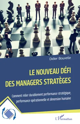 Le nouveau défi des managers stratèges, Comment relier durablement performance stratégique, performance opérationnelle et dimension humaine