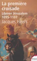 La première croisade libérer Jérusalem, 1095-1107, libérer Jérusalem, 1095-1107