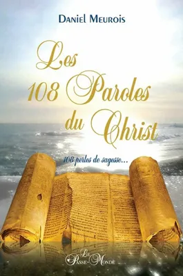 Les 108 Paroles du Christ, 108 perles de sagesse...