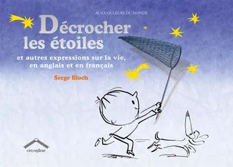 Décrocher les étoiles, Et autres expressions sur la vie en anglais et en français