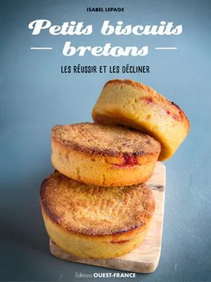 Petits biscuits bretons, Les réussir et les décliner