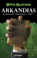 La Trilogie d'Arkandias - Tome 1 : Le Grimoire d'Arkandias, La Trilogie d'Arkandias - Tome 1