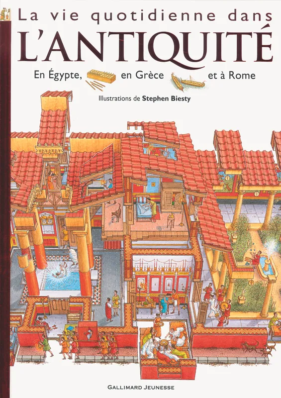 La vie quotidienne dans l'Antiquité, Égypte, Rome, Grèce Stewart Ross, Andrew Solway, Stephen Biesty