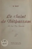 Le saint de Bétharram : le bon Père Garicoïts