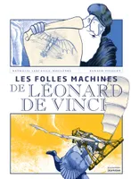 LES FOLLES MACHINES DE LEONARD DE VINCI