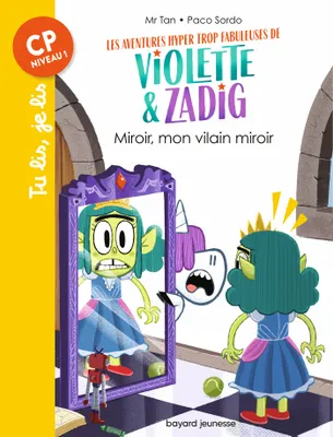 Les aventures hyper trop fabuleuses de Violette & Zadig, 5, Les aventures hyper trop fabuleuses de Violette et Zadig, Tome 05, Miroir, mon vilain miroir