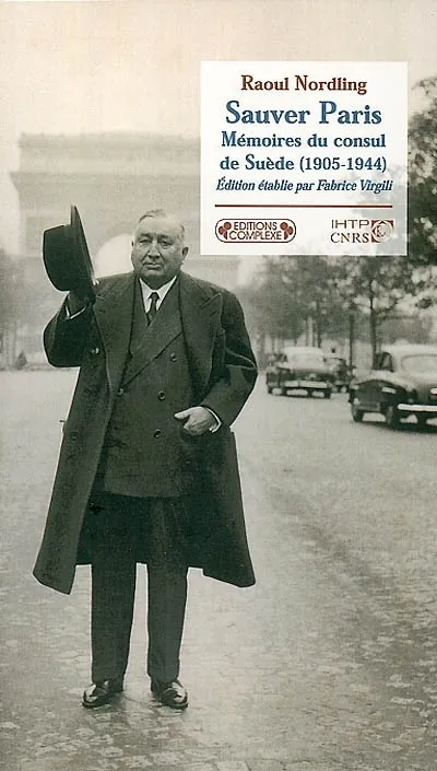 Sauver Paris, mémoires du consul de Suède, 1905-1944 Raoul Nordling