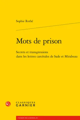 Mots de prison, Secrets et transgressions dans les lettres carcérales de Sade et Mirabeau