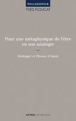 Pour une métaphysique de l'être en son analogie, Heidegger et Thomas d'Aquin.