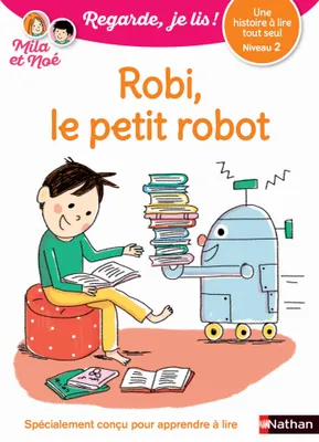 Regarde, je lis - Lecture CP Niveau 2 - Robi le petit robot