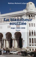 La blancheur souillée, Alger 1950 - 1962