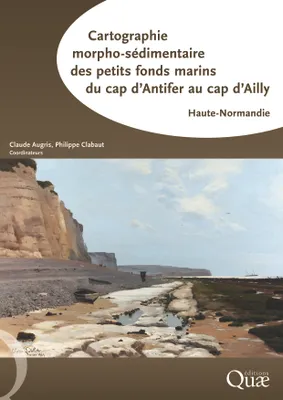 Cartographie morpho-sédimentaire des petits fonds marins du cap d'Antifer au cap d'Ailly, Haute-Normandie. 5 cartes + livret.
