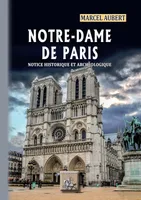 Notre-Dame de Paris, notice historique & archéologique