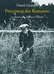 Le Précepteur des Romanov, le destin russe de Pierre Gilliard
