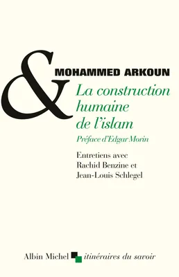 La Construction humaine de l'islam, Entretiens avec Rachid Benzine et Jean-Louis Schlegel