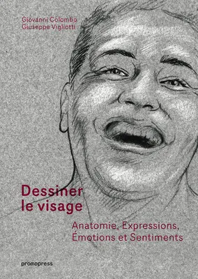 Dessiner le visage - Anatomie, expressions, Emotions et sentiments /franCais