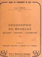 Géographie du Benelux : Belgique, Pays-Bas, Luxembourg (3). Géographie économique et humaine de la Belgique
