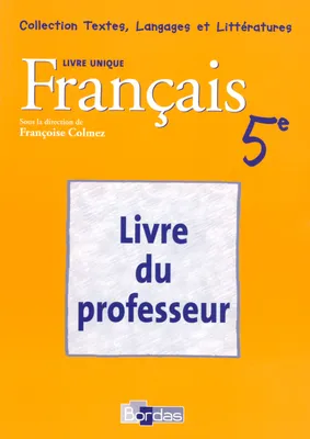 FRANCAIS 5EME LIVRE UNIQUE GUIDE DU PROFESSEUR 2006 TEXTES, LANFAGES ET LITTERATURES