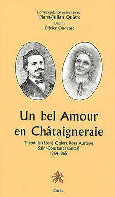 UN BEL AMOUR EN CHATAIGNERAIE - Theodule Quiers, Rosa Aurières St Constant (Cantal) 1864-1865, Théodule (Léon) Quiers, Rosa Aurières