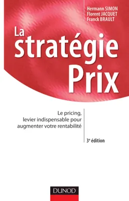 La stratégie prix - 3ème édition - Le pricing, levier indispensable pour augmenter votre rentabilité, Le pricing, levier indispensable pour augmenter votre rentabilité