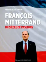François Mitterrand, Un siècle de passion