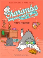 Charamba, hôtel pour chats - Chat va chauffer !, Chat va chauffer !