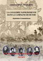 Répertoire nominatif des officiers de Napoléon, 4, La cavalerie napoléonienne dans la campagne de Russie, Organisation et commandements