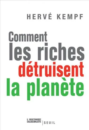 Livres Sciences Humaines et Sociales Actualités Comment les riches détruisent la planète Hervé Kempf