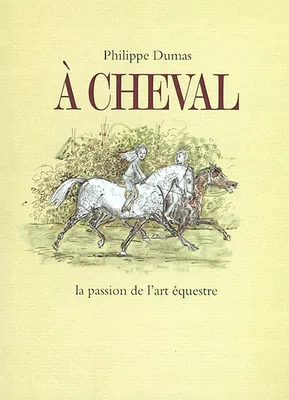 Cheval (A), la passion de l'art équestre