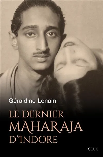 Livres Sciences Humaines et Sociales Actualités Le Dernier Maharaja d Indore Géraldine Lenain