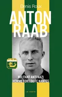 Anton Raab, Militant anti-nazi, homme fort du FC Nantes