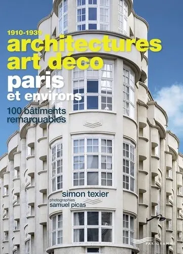 Livres Loisirs Voyage Guide de voyage Architectures Art Déco Paris et environs - 100 bâtiments remarquables Simon Texier