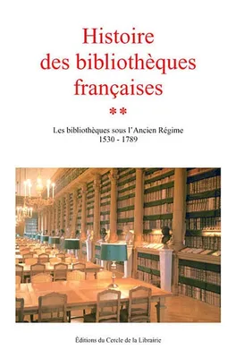 [2], Les bibliothèques sous l'Ancien Régime, 1530-1789, Histoire des bibliothèques françaises, Les bibliothèques sous l'Ancien Régime, 1530-1789