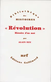 «Révolution», Histoire d'un mot Alain Rey