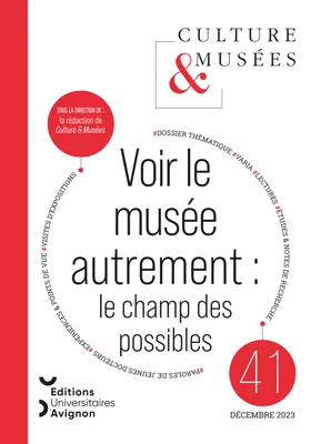 CULTURE & MUSEES, 2023, N  41. VOIR LE MUSEE AUTREMENT : LE CHAMP DES  POSSIBLES