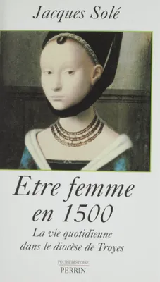 Être femme en 1500, La vie quotidienne dans le diocèse de Troyes