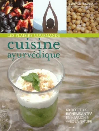 Livres Loisirs Gastronomie Cuisine Les plaisirs gourmands, cuisine ayurvédique (60 recettes bienfaisantes en harmonie avec la nature) Florence Pomana
