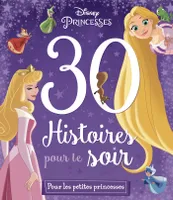 DISNEY PRINCESSES - 30 Histoires pour le soir - Pour les petites princesses