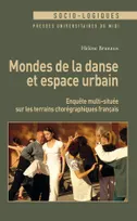 Mondes de la danse et espace urbain, Enquête multi-située sur les terrains chorégraphiques français