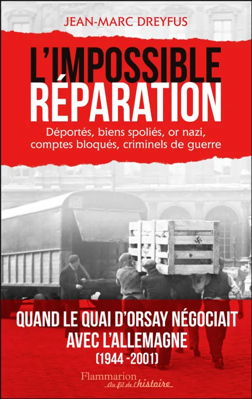 L'Impossible Réparation, Déportés, biens spoliés, or nazi, comptes bloqués, criminels de guerre Jean-Marc Dreyfus