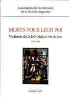 Morts pour leur foi - victimes de la Révolution en Anjou, 1793-1801, victimes de la Révolution en Anjou, 1793-1801