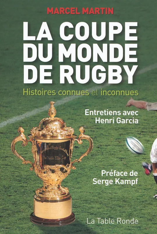 La Coupe du monde de rugby, Histoires connues et inconnues Henri Garcia, Marcel Martin
