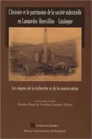 L'histoire et le patrimoine de la société industrielle en Languedoc-Roussillon – Catalogne, Les enjeux de la recherche et de la conservation
