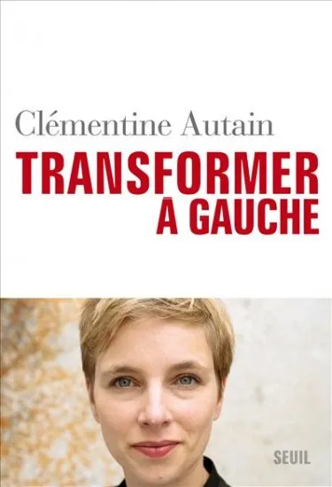 Livres Sciences Humaines et Sociales Sciences sociales Transformer, à gauche Clémentine Autain