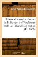 Histoire des marins illustres de la France, de l'Angleterre et de la Hollande. 2e édition