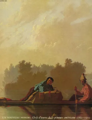 Un nouveau monde : chefs-d'oeuvre de la peinture américaine, 1760-1910, chefs-d'œuvre de la peinture américaine