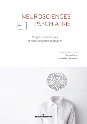 Neurosciences et psychiatrie, Progrès scientifiques et réflexions philosophiques