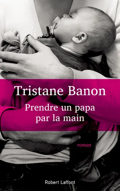 Livres Littérature et Essais littéraires Romans contemporains Francophones Prendre un papa par la main Tristane Banon