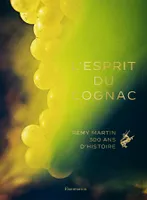 L'Esprit du cognac, Rémy Martin, 300 ans d'histoire